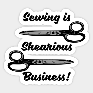 sewing is shearious business Sticker